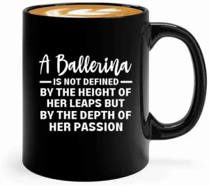 Ballerina Coffee Mug 11oz Black -Ballerina and Her Passion - Dancer Musical Dancer Ballet Dance Teacher Choreographer Gymnastic Teen Girl Coach Instructor Performer