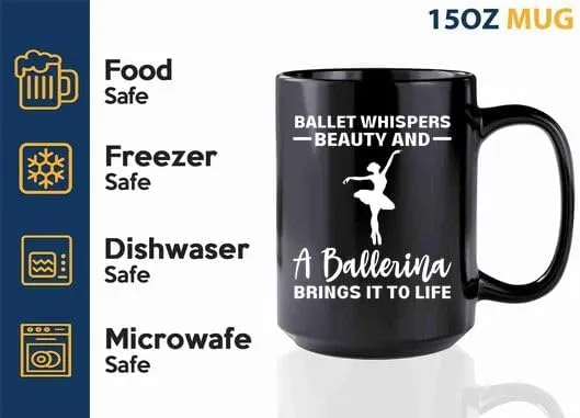 Ballerina Coffee Mug 15oz Black -Ballet whispers beauty - Dancer Musical Dancer Ballet Dance Teacher Choreographer Gymnastic Teen Girl Coach Instructor Performer