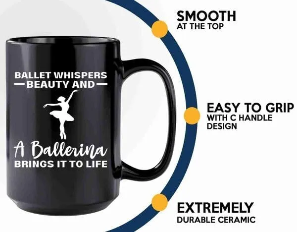 Ballerina Coffee Mug 15oz Black -Ballet whispers beauty - Dancer Musical Dancer Ballet Dance Teacher Choreographer Gymnastic Teen Girl Coach Instructor Performer