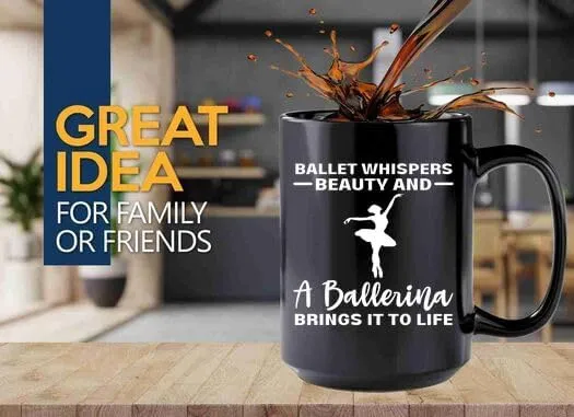 Ballerina Coffee Mug 15oz Black -Ballet whispers beauty - Dancer Musical Dancer Ballet Dance Teacher Choreographer Gymnastic Teen Girl Coach Instructor Performer